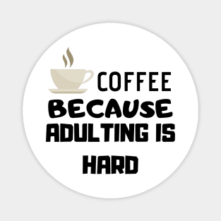 Coffee Because Adulting Is Hard Magnet